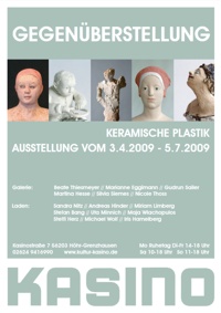 03.04.2009 bis 05.07.2009 - Gegen&uuml;berstellung - KERAMISCHE PLASTIK - AUSSTELLUNG im KASINO, Kasinostrasse 7, 56203 H&ouml;hr-Grenzhausen